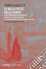 La bella veste della verità: La dottrina iniziatica/sapienziale di Dante e dei Fedeli d’Amore e la loro influenza intellettuale e politica. E-book. Formato EPUB