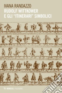 Rudolf Wittkower e gli “itinerari” simbolici. E-book. Formato EPUB ebook di Ivana Randazzo