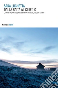 Dalla baita al ciliegio: La montagna nella narrativa di Mario Rigoni Stern. E-book. Formato EPUB ebook