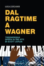 Dal ragtime a Wagner: Treemonisha Opera in tre atti di Scott Joplin. E-book. Formato EPUB ebook