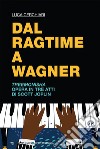 Dal ragtime a Wagner: Treemonisha Opera in tre atti di Scott Joplin. E-book. Formato EPUB ebook di Luca Cerchiari