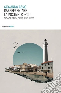 Rappresentare la postmetropoli: Percorsi visuali per gli studi urbani. E-book. Formato EPUB ebook