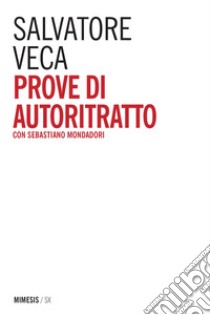 Prove di autoritratto: con Sebastiano Mondadori. E-book. Formato EPUB ebook di Salvatore Veca