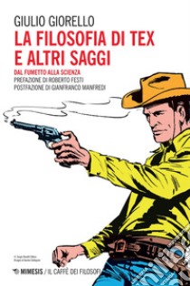 La filosofia di Tex e altri saggi: Dal fumetto alla scienza. E-book. Formato EPUB ebook di Giulio Giorello