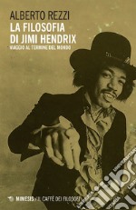 La filosofia di Jimi Hendrix: Viaggio al termine del mondo. E-book. Formato EPUB ebook