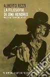 La filosofia di Jimi Hendrix: Viaggio al termine del mondo. E-book. Formato EPUB ebook di Alberto Rezzi