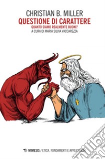 Questione di carattere: Quanto siamo realmente buoni?. E-book. Formato EPUB ebook di Christian B. Miller