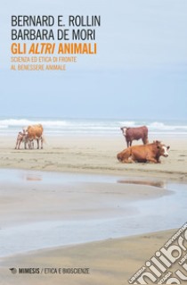 Gli altri animali: Scienza ed etica di fronte al benessere animale. E-book. Formato EPUB ebook di Bernard E. Rollin