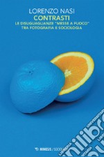 Contrasti: Le disuguaglianze “messe a fuoco” tra fotografia e sociologia. E-book. Formato EPUB