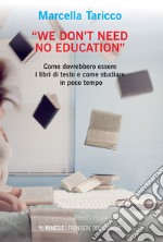 “We Don’t Need No Education”: Come dovrebbero essere i libri di testo E come studiare in poco tempo. E-book. Formato EPUB ebook