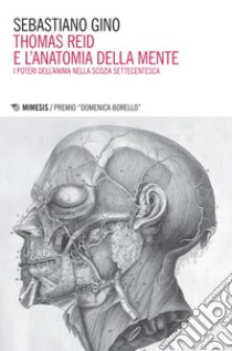 Thomas Reid e l’anatomia della mente: I poteri dell’anima nella Scozia settecentesca. E-book. Formato EPUB ebook di Sebastiano Gino