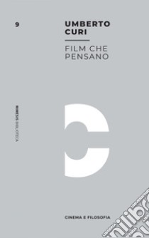 Film che pensano: Cinema e filosofia. E-book. Formato EPUB ebook di Umberto Curi