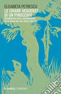 Le chiare veggenze di un Pinocchio: Metamorfosi degli insegnamenti di Confucio nel bel paese con lodi. E-book. Formato EPUB ebook