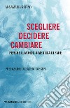 Scegliere Decidere Cambiare: Perché il mondo dimentica di fare. E-book. Formato EPUB ebook di Annamaria Rufino