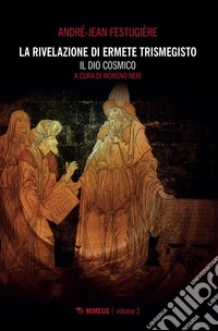 La rivelazione di Ermete Trismegisto Vol. 2: Il dio cosmico. E-book. Formato EPUB ebook