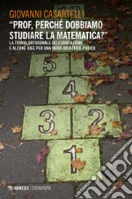 “Prof, perché dobbiamo studiare la matematica?”: La teoria ortogonale dell’educazione e alcune idee per una nudo-didattica-pudica. E-book. Formato EPUB ebook