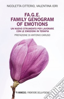 FA.G.E. Family Genogram of Emotions: Un nuovo strumento per lavorare con le emozioni in terapia. E-book. Formato EPUB ebook di Nicoletta Citterio