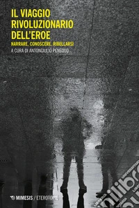 Il viaggio rivoluzionario dell’eroe: Narrare, conoscere, ribellarsi. E-book. Formato EPUB ebook