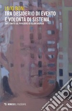 Tra desiderio di evento e volontà di sistema: Dieci inviti al pensiero di Alain Badiou. E-book. Formato EPUB ebook