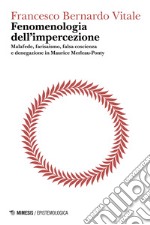 Fenomenologia dell’impercezione - Logica del punto cieco, volume I: Malafede, farisaismo, falsa coscienza e denegazione in Maurice Merleau-Ponty. E-book. Formato EPUB ebook