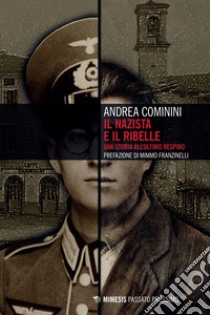 Il nazista e il ribelle: Una storia all’ultimo respiro. E-book. Formato EPUB ebook di Andrea Cominini