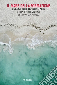 Il Mare della Formazione: Dialoghi sulle pratiche di cura. E-book. Formato EPUB ebook