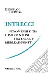 Intrecci: Fenomenologia e psicoanalisi tra Lacan e Merleau-Ponty. E-book. Formato EPUB ebook di Deborah De Rosa