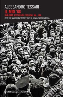 Il mio '68: Una gran rottura di coglioni, ma... ma.... E-book. Formato EPUB ebook di Alessandro Tessari