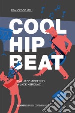 Cool, Hip, Beat: Dal jazz moderno a Jack Kerouac. E-book. Formato EPUB ebook