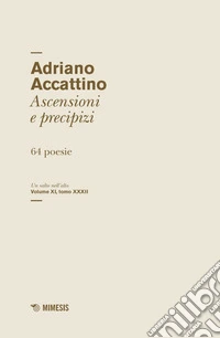 Ascensioni e precipizi: 64 poesie. Un salto nell’alto Volume XI, tomo XXXII. E-book. Formato EPUB ebook