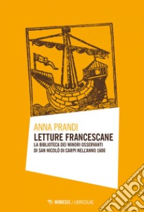 Letture francescane: La Biblioteca dei Minori Osservanti di San Nicolò di Carpi nell’anno 1600. E-book. Formato EPUB ebook di Anna Prandi