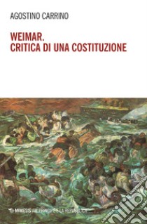 Weimar. Critica di una costituzione: Diritti, politica e filosofia tra individuo e comunità. E-book. Formato EPUB ebook di Agostino Carrino