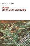 Weimar. Critica di una costituzione: Diritti, politica e filosofia tra individuo e comunità. E-book. Formato EPUB ebook