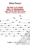 Oltre la crisi della memoria: Primo Levi: una storia intellettuale della testimonianza della Shoah. E-book. Formato EPUB ebook