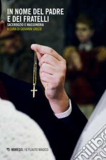 In nome del padre e dei fratelli: Sacerdozio e massoneria. E-book. Formato EPUB ebook di Giovanni Greco