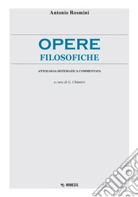 Opere filosofiche: Antologia sistematica con versioni e sintesi in italiano corrente, saggi introduttivi, note, commenti, bibliografie. E-book. Formato PDF ebook