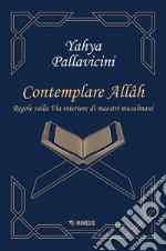 Contemplare Allâh: Regole sulla Via interiore di maestri musulmani. E-book. Formato EPUB ebook