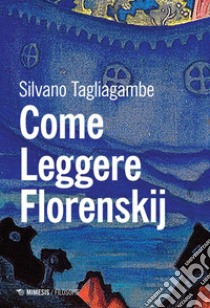 Come leggere Florenskij. E-book. Formato EPUB ebook di Silvano Tagliagambe