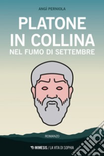 Platone in collina: Nel fumo di settembre. E-book. Formato EPUB ebook di Angì Perniola