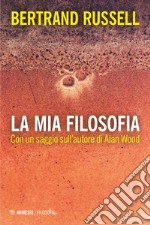 La mia filosofia: Con un saggio sull’autore di Alan Wood. E-book. Formato EPUB ebook