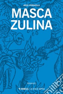 Masca zulina. E-book. Formato EPUB ebook di Angì Perniola