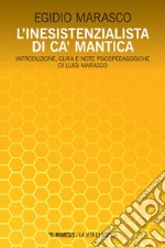 L’inesistenzialista di ca’ Mantica: Introduzione, cura e note psicopedagogiche di Luigi Marasco. E-book. Formato EPUB