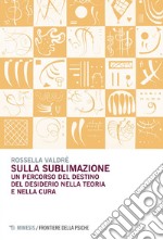 Sulla sublimazione: Un percorso del destino del desiderio nella teoria e nella cura. E-book. Formato EPUB ebook