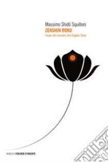 Zenshin Roku: I koan del maestro Zen Engaku Taino. E-book. Formato EPUB ebook di Massimo Shido Squilloni