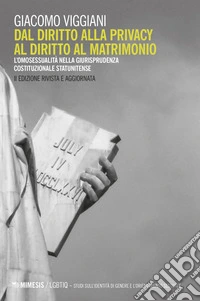 Dal diritto alla privacy al diritto al matrimonio: L’omosessualità nella giurisprudenza costituzionale statunitense. II edizione rivista e aggiornata. E-book. Formato EPUB ebook