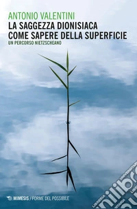 La saggezza dionisiaca come sapere della superficie: Un percorso nietzscheano. E-book. Formato EPUB ebook