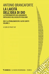 La laicità dell’idea di Dio: La performatività dell’argomento ontologico nell’Assoluto Realismo. DIO e la problematicità e altri scritti. E-book. Formato EPUB ebook