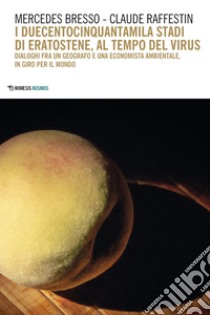 I duecentocinquantamila stadi di Eratostene, al tempo del virus: Dialoghi fra un geografo e una economista ambientale, in giro per il mondo. E-book. Formato EPUB ebook di Mercedes Bresso