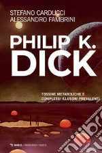 Philip K. Dick: Tossine metaboliche e complessi illusori prevalenti. E-book. Formato EPUB ebook