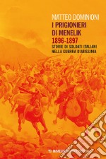 I prigionieri di Menelik, 1896-1897: Storie di soldati italiani nella Guerra d’Abissinia. E-book. Formato EPUB ebook